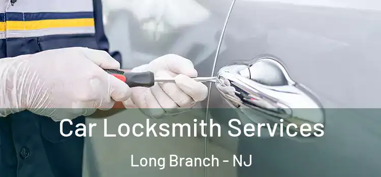 Car Locksmith Services Long Branch - NJ