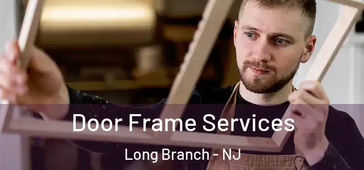 Door Frame Services Long Branch - NJ