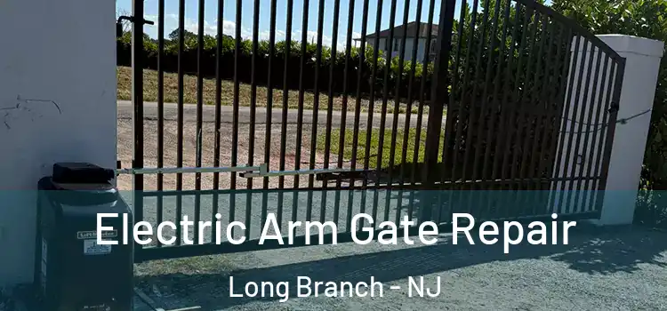 Electric Arm Gate Repair Long Branch - NJ