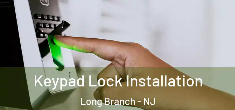 Keypad Lock Installation Long Branch - NJ